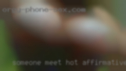 Someone meet hot, affirmative, in control.